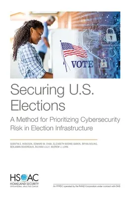 Sicherung von U.S.-Wahlen: Eine Methode zur Priorisierung von Cybersicherheitsrisiken in der Wahlinfrastruktur - Securing U.S. Elections: A Method for Prioritizing Cybersecurity Risk in Election Infrastructure