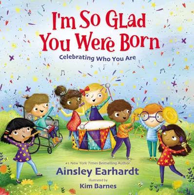 Ich bin so froh, dass du geboren wurdest: Feiern Sie, wer Sie sind - I'm So Glad You Were Born: Celebrating Who You Are