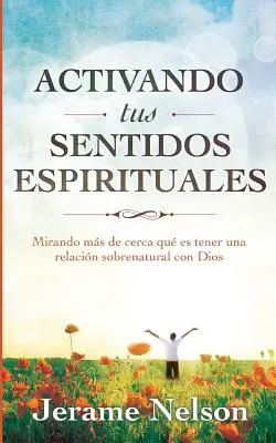 Die Aktivierung Ihrer geistlichen Sinne: Spanische Version - Activating Your Spiritual Senses: Spanish Version