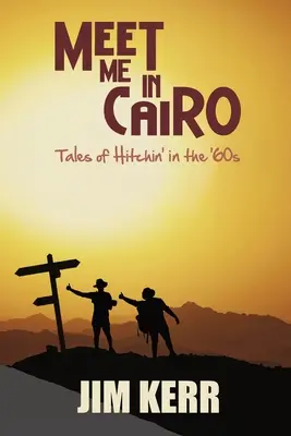 Triff mich in Kairo: Geschichten vom Trampen in den 60er Jahren - Meet Me in Cairo: Tales of Hitchin' in the '60s