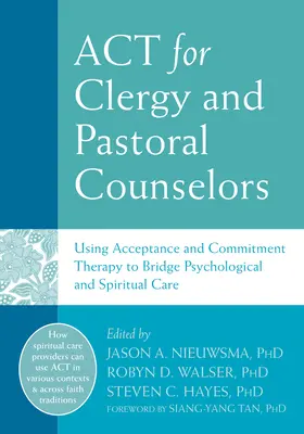 ACT für Seelsorger und Pastoralreferenten: Die Akzeptanz- und Commitment-Therapie als Brücke zwischen psychologischer und spiritueller Betreuung - ACT for Clergy and Pastoral Counselors: Using Acceptance and Commitment Therapy to Bridge Psychological and Spiritual Care