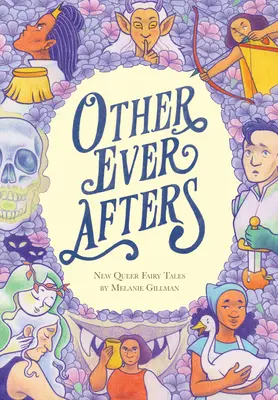 Ein anderes Leben danach: Neue queere Märchen - Other Ever Afters: New Queer Fairy Tales