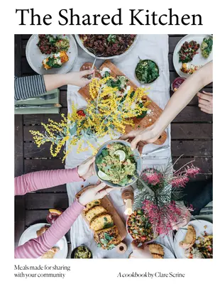 Die Gemeinsame Küche: Wunderschöne Mahlzeiten aus einfachen Zutaten - The Shared Kitchen: Beautiful Meals Made from the Basics