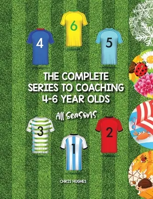 Die komplette Serie zum Coaching von 4-6-Jährigen: Alle Jahreszeiten - The Complete Series to Coaching 4-6 Year Olds: All Seasons