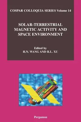 Solar-terrestrische magnetische Aktivität und Weltraumumgebung: Band 14 - Solar-Terrestrial Magnetic Activity and Space Environment: Volume 14