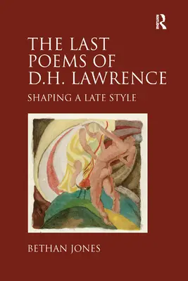 Die letzten Gedichte von D.H. Lawrence - Die Gestaltung eines späten Stils - Last Poems of D.H. Lawrence - Shaping a Late Style