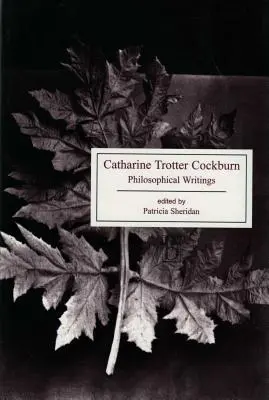 Catharine Trotter Cockburn: Philosophische Schriften - Catharine Trotter Cockburn: Philosophical Writings