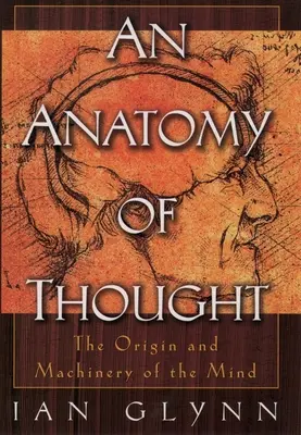 Eine Anatomie des Denkens: Der Ursprung und die Funktionsweise des Geistes - An Anatomy of Thought: The Origin and Machinery of the Mind