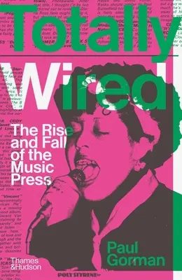 Total verdrahtet: Der Aufstieg und Fall der Musikpresse - Totally Wired: The Rise and Fall of the Music Press