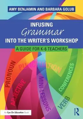 Grammatik in den Writer's Workshop einbauen: Ein Leitfaden für K-6-Lehrer - Infusing Grammar Into the Writer's Workshop: A Guide for K-6 Teachers