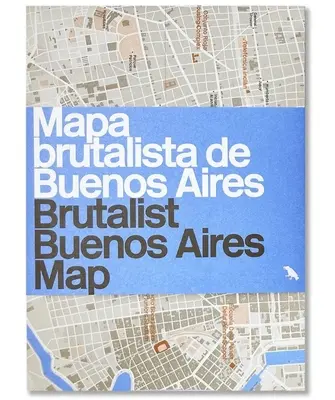 Brutalist Buenos Aires Map / Mapa brutalista de Buenos Aires - Führer zur brutalistischen Architektur in Buenos Aires - Brutalist Buenos Aires Map / Mapa brutalista de Buenos Aires - Guide to Brutalist architecture in Buenos Aires