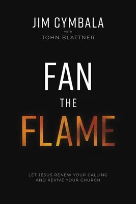 Entfache die Flamme: Lass Jesus deine Berufung erneuern und deine Gemeinde wiederbeleben - Fan the Flame: Let Jesus Renew Your Calling and Revive Your Church