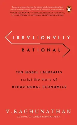 Unvernünftig rational: Zehn Nobelpreisträger erzählen die Geschichte der Verhaltensökonomie - Irrationally Rational: Ten Nobel Laureates Script the Story of Behavioural Economics