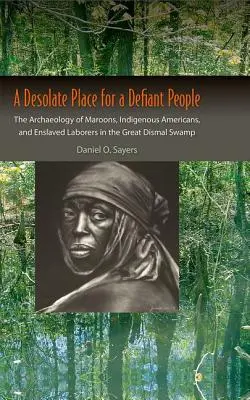 Ein trostloser Ort für ein trotziges Volk: Die Archäologie der Maroons, amerikanischen Ureinwohner und versklavten Arbeiter im Great Dismal Swamp - A Desolate Place for a Defiant People: The Archaeology of Maroons, Indigenous Americans, and Enslaved Laborers in the Great Dismal Swamp