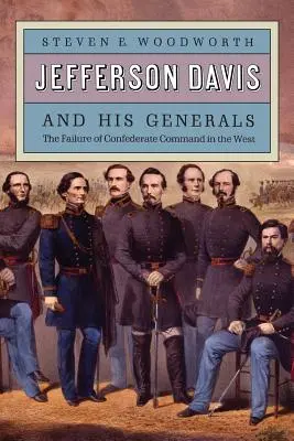 Jefferson Davis und seine Generäle: Das Scheitern des konföderierten Kommandos im Westen - Jefferson Davis and His Generals: The Failure of Confederate Command in the West