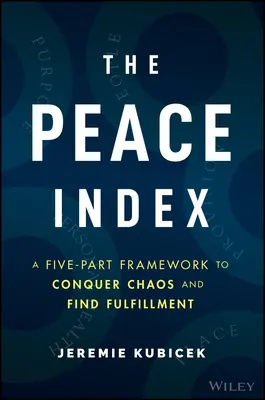 Der Friedensindex: Ein fünfteiliger Rahmen, um das Chaos zu überwinden und Erfüllung zu finden - The Peace Index: A Five-Part Framework to Conquer Chaos and Find Fulfillment