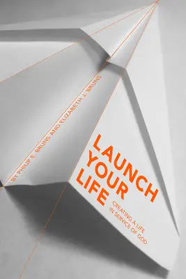 Starten Sie Ihr Leben: Ein Leben im Dienst Gottes gestalten - Launch Your Life: Creating a Life in Service of God