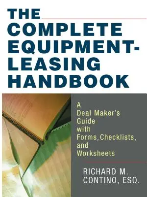 Das komplette Handbuch zum Thema Equipment-Leasing: Ein Leitfaden für Geschäftsleute mit Formularen, Checklisten und Arbeitsblättern - The Complete Equipment-Leasing Handbook: A Deal Maker's Guide with Forms, Checklists, and Worksheets