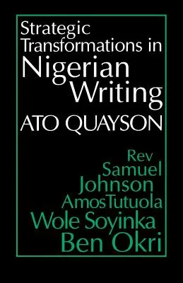 Strategische Transformationen im nigerianischen Schreiben: Mündlichkeit und Geschichte im Werk von Rev. Samuel Johnson, Amos Tutuola, Wole Soyinka und Ben Okri - Strategic Transformations in Nigerian Writing: Orality and History in the Work of Rev. Samuel Johnson, Amos Tutuola, Wole Soyinka and Ben Okri