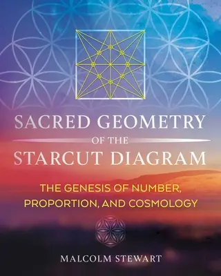 Die heilige Geometrie des Sternschnittdiagramms: Die Genese von Zahl, Proportion und Kosmologie - Sacred Geometry of the Starcut Diagram: The Genesis of Number, Proportion, and Cosmology