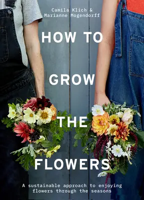 Wie man die Blumen anbaut: Ein nachhaltiger Ansatz, um Blumen im Laufe der Jahreszeiten zu genießen - How to Grow the Flowers: A Sustainable Approach to Enjoying Flowers Through the Seasons