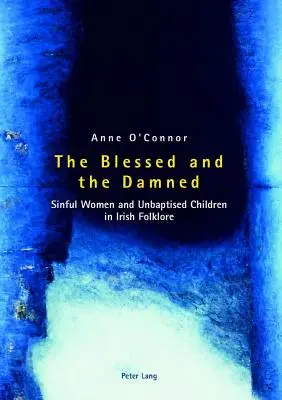 Die Gesegneten und die Verdammten; sündige Frauen und ungetaufte Kinder in der irischen Folklore - The Blessed and the Damned; Sinful Women and Unbaptised Children in Irish Folklore