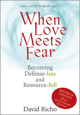 Wenn Liebe auf Angst trifft: Wie man wehrlos und ressourcenreich wird - When Love Meets Fear: Becoming Defense-Less and Resource-Full