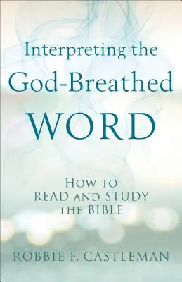 Das von Gott eingegebene Wort auslegen: Wie man die Bibel liest und studiert - Interpreting the God-Breathed Word: How to Read and Study the Bible