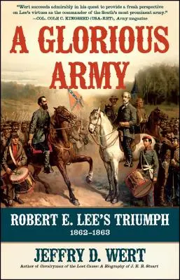 Eine glorreiche Armee: Robert E. Lees Triumph, 1862-1863 - A Glorious Army: Robert E. Lee's Triumph, 1862-1863
