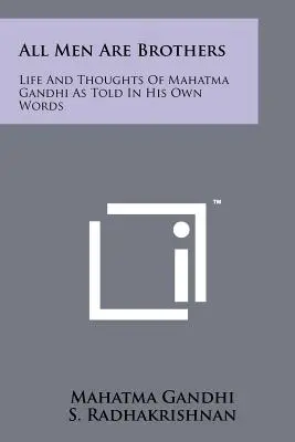 Alle Menschen sind Brüder: Leben und Gedanken von Mahatma Gandhi in seinen eigenen Worten - All Men Are Brothers: Life And Thoughts Of Mahatma Gandhi As Told In His Own Words