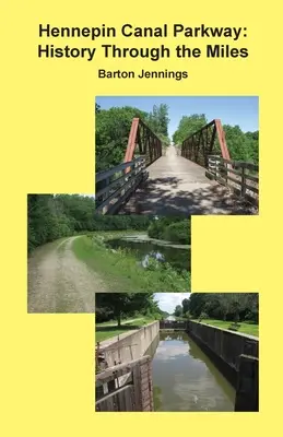 Hennepin Canal Parkway: Geschichte durch die Meilen - Hennepin Canal Parkway: History Through the Miles