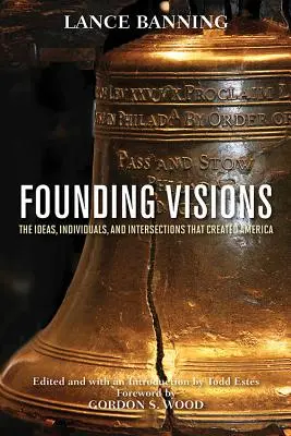 Visionen der Gründer: Die Ideen, Individuen und Überschneidungen, die Amerika schufen - Founding Visions: The Ideas, Individuals, and Intersections That Created America