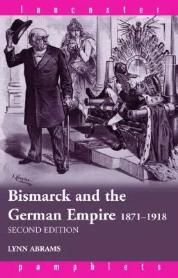 Bismarck und das Deutsche Reich: 1871-1918 - Bismarck and the German Empire: 1871-1918