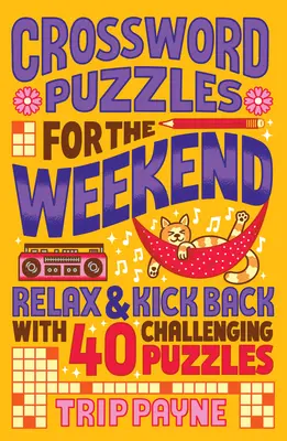 Kreuzworträtsel für das Wochenende: Entspannen Sie sich mit 40 herausfordernden Rätseln - Crossword Puzzles for the Weekend: Relax & Kick Back with 40 Challenging Puzzles