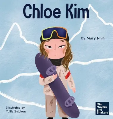 Chloe Kim: Ein Kinderbuch über Aufopferung und harte Arbeit - Chloe Kim: A Kid's Book About Sacrifice and Hard Work