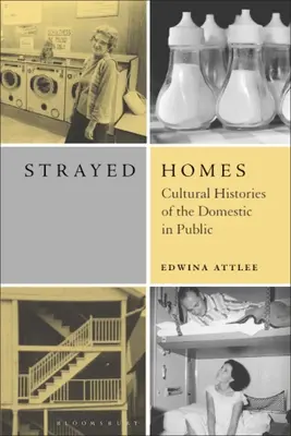 Strayed Homes: Kulturgeschichten des Häuslichen in der Öffentlichkeit - Strayed Homes: Cultural Histories of the Domestic in Public