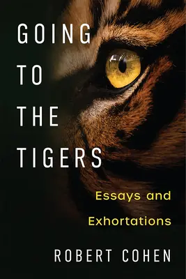 Zu den Tigern gehen: Aufsätze und Ermahnungen - Going to the Tigers: Essays and Exhortations