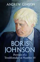 Boris Johnson - Aufstieg und Fall eines Unruhestifters in der Nummer 10 - Boris Johnson - The Rise and Fall of a Troublemaker at Number 10