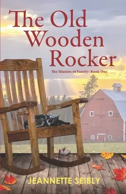 Der alte hölzerne Schaukelstuhl: Die Illusion der Familie: Buch Eins - The Old Wooden Rocker: The Illusion of Family: Book One