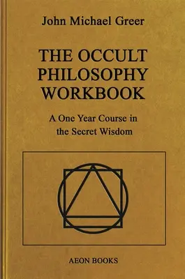 Das Arbeitsbuch der okkulten Philosophie: Ein Ein-Jahres-Kurs in der geheimen Weisheit - The Occult Philosophy Workbook: A One Year Course in the Secret Wisdom