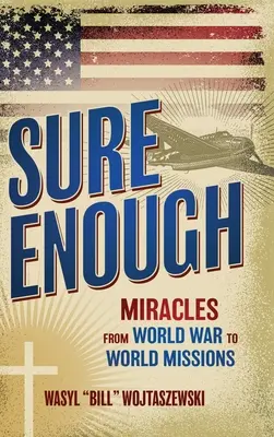 Sure Enough: Wunder vom Weltkrieg bis zur Weltmission - Sure Enough: Miracles From World War to World Missions
