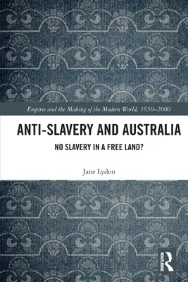 Antisklaverei und Australien: Keine Sklaverei in einem freien Land? - Anti-Slavery and Australia: No Slavery in a Free Land?