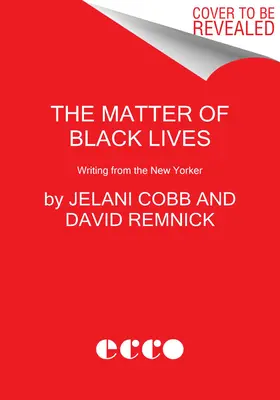 Die Sache mit dem Leben der Schwarzen: Beiträge aus dem New Yorker - The Matter of Black Lives: Writing from the New Yorker