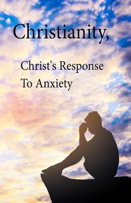 Christentum, Christus' Antwort auf die Angst - Christianity, Christ's Response To Anxiety