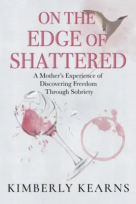 Am Rande der Erschütterung: Die Erfahrung einer Mutter, die durch Nüchternheit ihre Freiheit entdeckt - On the Edge of Shattered: A Mother's Experience of Discovering Freedom Through Sobriety