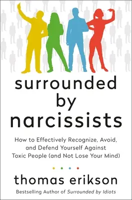 Umgeben von Narzissten: Wie man toxische Menschen effektiv erkennt, vermeidet und sich gegen sie verteidigt (und nicht den Verstand verliert) [The Surrounded - Surrounded by Narcissists: How to Effectively Recognize, Avoid, and Defend Yourself Against Toxic People (and Not Lose Your Mind) [The Surrounded