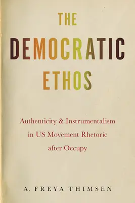 Das demokratische Ethos: Authentizität und Instrumentalismus in der Rhetorik der US-Bewegung nach der Occupy-Bewegung - The Democratic Ethos: Authenticity and Instrumentalism in Us Movement Rhetoric After Occupy