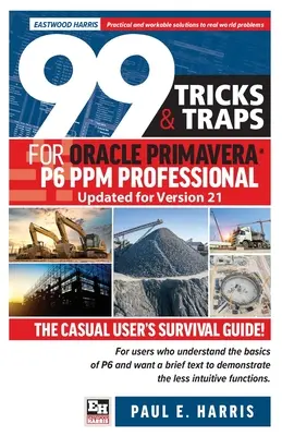 99 Tricks und Fallen für Oracle Primavera P6 PPM Professional Updated for Version 21: The Casual User's Survival Guide Updated for Version 21 - 99 Tricks and Traps for Oracle Primavera P6 PPM Professional Updated for Version 21: The Casual User's Survival Guide Updated for Version 21