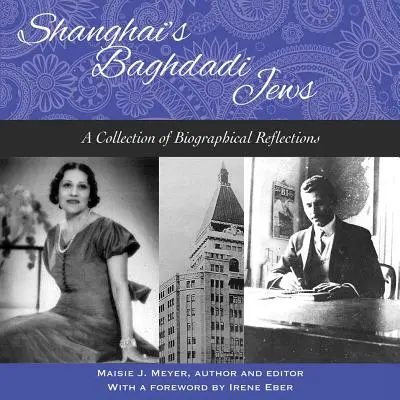 Die Bagdadi-Juden von Shanghai - Eine Sammlung biografischer Betrachtungen - Shanghai's Baghdadi Jews - A Collection of Biographical Reflections