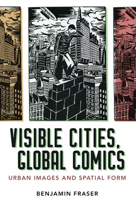 Sichtbare Städte, globale Comics: Stadtbilder und räumliche Formen - Visible Cities, Global Comics: Urban Images and Spatial Form